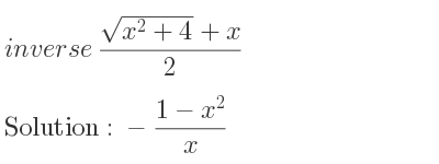 The inverse of (sqrt(x^2+4)+x)/2 is -(1-x^2)/x